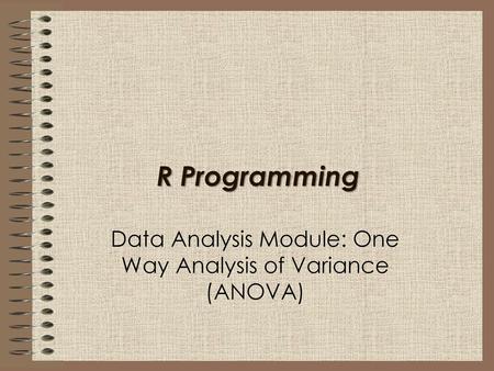 Data Analysis Module: One Way Analysis of Variance (ANOVA)