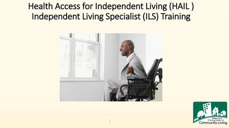 Health Access for Independent Living (HAIL ) Independent Living Specialist (ILS) Training Jean Ann.