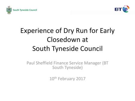 Experience of Dry Run for Early Closedown at South Tyneside Council