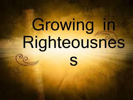 Growing in Righteousness