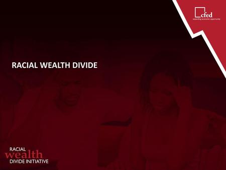 RACIAL WEALTH DIVIDE.