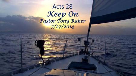 Acts 28 Keep On Pastor Tony Raker 7/27/2014.