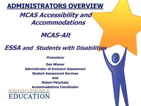 ADMINISTRATORS OVERVIEW MCAS Accessibility and Accommodations