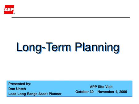 Long-Term Planning Presented by: APP Site Visit Don Untch