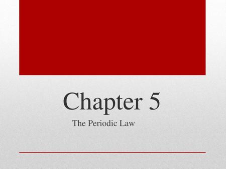 Chapter 5 The Periodic Law.