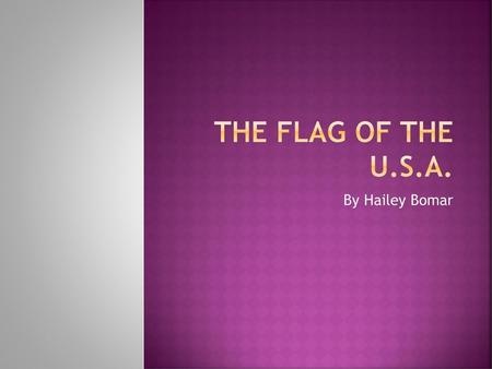 The Flag of the U.S.A. By Hailey Bomar.