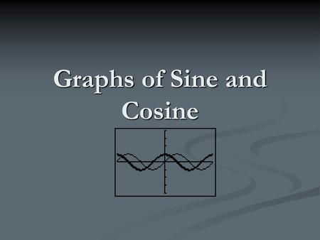 Graphs of Sine and Cosine