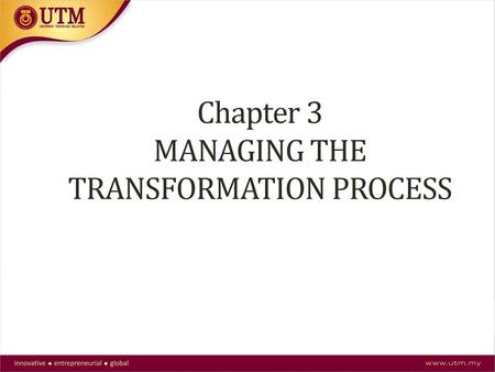 Chapter 3 MANAGING THE TRANSFORMATION PROCESS