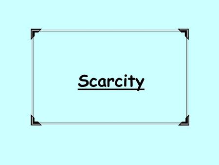 Scarcity.