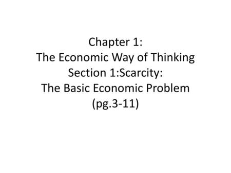 Economics & Scarcity Economics is the study of how individuals and societies satisfy their unlimited wants with limited resources. Scarcity is the situation.