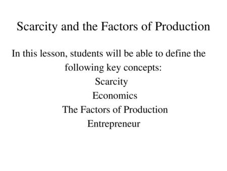 Scarcity and the Factors of Production