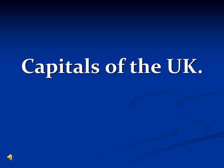 Capitals of the UK..