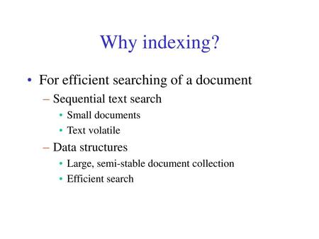 Why indexing? For efficient searching of a document