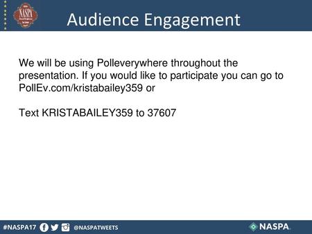 Audience Engagement We will be using Polleverywhere throughout the presentation. If you would like to participate you can go to PollEv.com/kristabailey359.