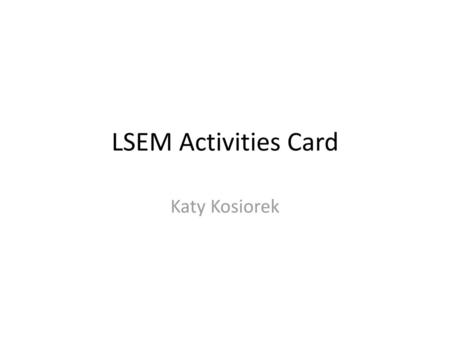 LSEM Activities Card Katy Kosiorek.