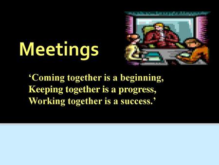 Meetings ‘Coming together is a beginning,