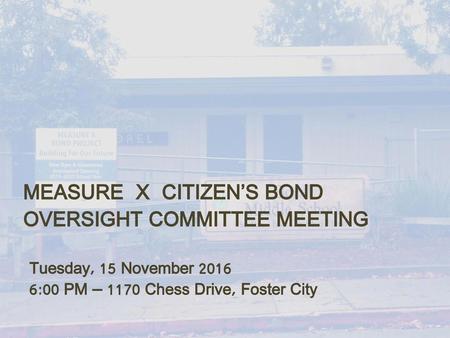 MEASURE X CITIZEN’S BOND OVERSIGHT COMMITTEE MEETING