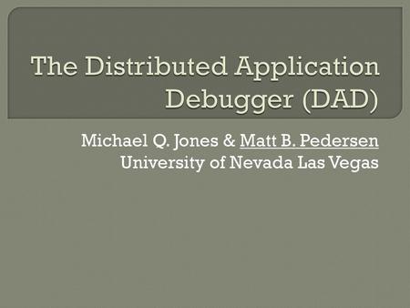 The Distributed Application Debugger (DAD)