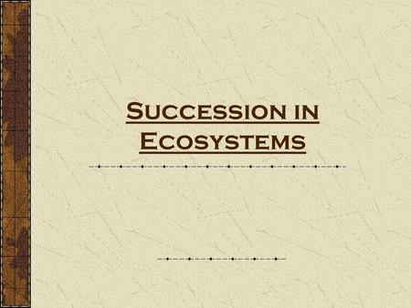 Succession in Ecosystems