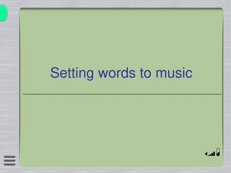 Setting words to music.