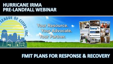 HURRICANE IRMA PRE-LANDFALL WEBINAR FMIT PLANS FOR RESPONSE & RECOVERY.