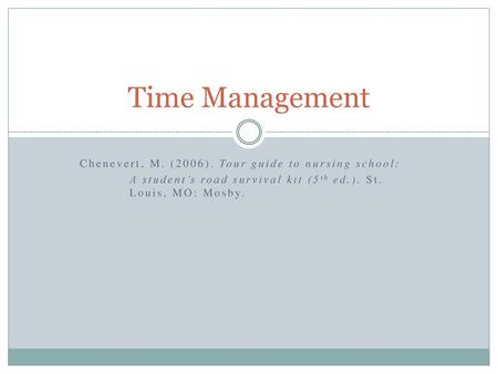 Time Management Chenevert, M. (2006). Tour guide to nursing school: