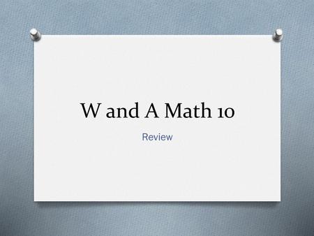 W and A Math 10 Review.