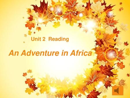 Unit 2 Reading An Adventure in Africa