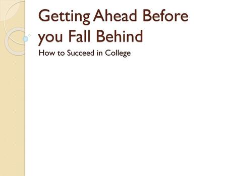 Getting Ahead Before you Fall Behind