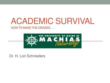 Academic Survival How to Make the Grades…..