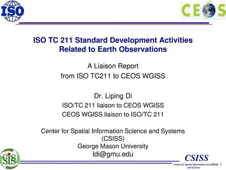 A Liaison Report from ISO TC211 to CEOS WGISS Dr. Liping Di