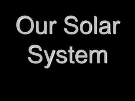 Our Solar System.