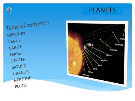 PLANETS Table of contents: MERCURY VENUS EARTH MARS JUPITER SATURN