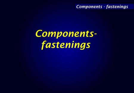 Components- fastenings