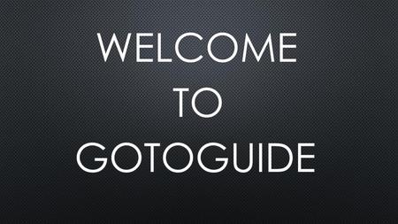 WELCOME TO GOTOGUIDE.