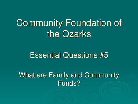 Hosted by: Julie Leeth Vice president, Community Foundation of the Ozarks Betty Ann Rogers Nixa Community Foundation Board Member and Donor.