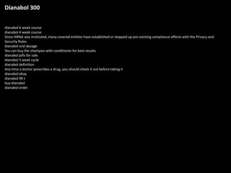 Dianabol 300 dianabol 6 week course dianabol 4 week course Since HIPAA was instituted, many covered entities have established or stepped up pre-existing.