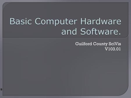 Basic Computer Hardware and Software.