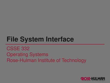 File System Interface CSSE 332 Operating Systems