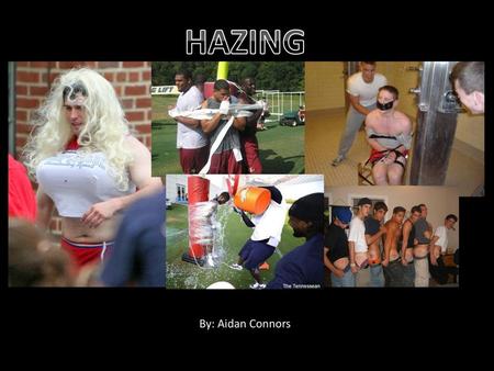 HAZING By: Aidan Connors.