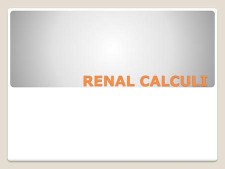 RENAL CALCULI.