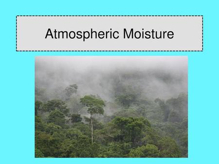 Atmospheric Moisture.