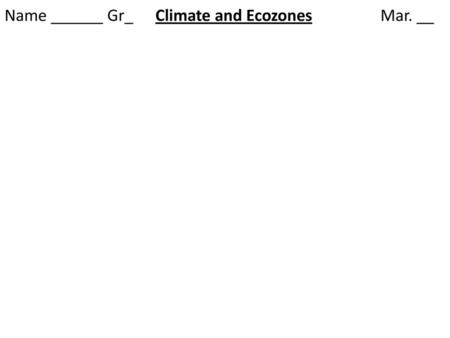 Name ______ Gr_ Climate and Ecozones Mar. __