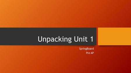 Unpacking Unit 1 SpringBoard Pre AP.