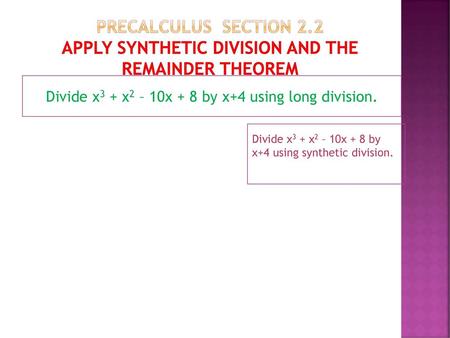 Divide x3 + x2 – 10x + 8 by x+4 using long division.