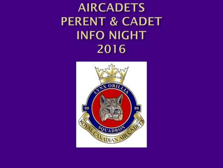 99 LYNX’S AIRCADETS PERENT & CADET INFO NIGHT 2016