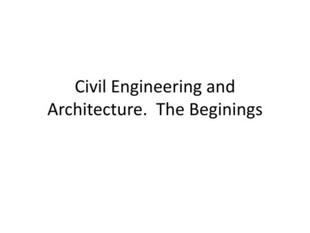 Civil Engineering and Architecture. The Beginings