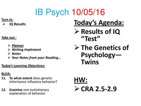 IB Psych 10/05/16 Today’s Agenda: Results of IQ “Test”