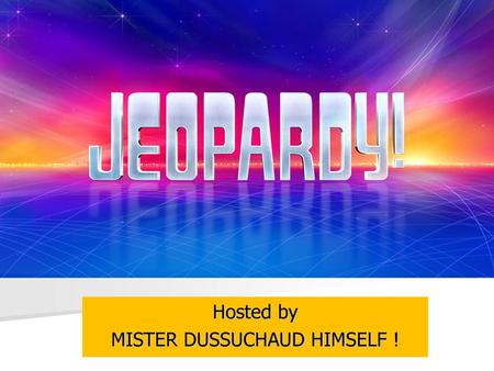 Hosted by MISTER DUSSUCHAUD HIMSELF !