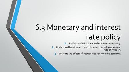 6.3 Monetary and interest rate policy